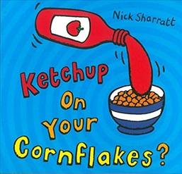 "Ketchup on Your Cornflakes" de Nick Sharratt, album pour apprendre la nourriture en anglais