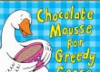 Chocolate Mousse for Greedy Goose livre en anglais sur les aliments et les animaux