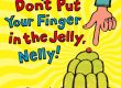 Couverture de l’album jeunesse Don’t Put Your Finger in the Jelly, Nelly! de Nick Sharratt, avec une illustration humoristique et colorée d’un doigt pointé vers un gâteau en gelée.